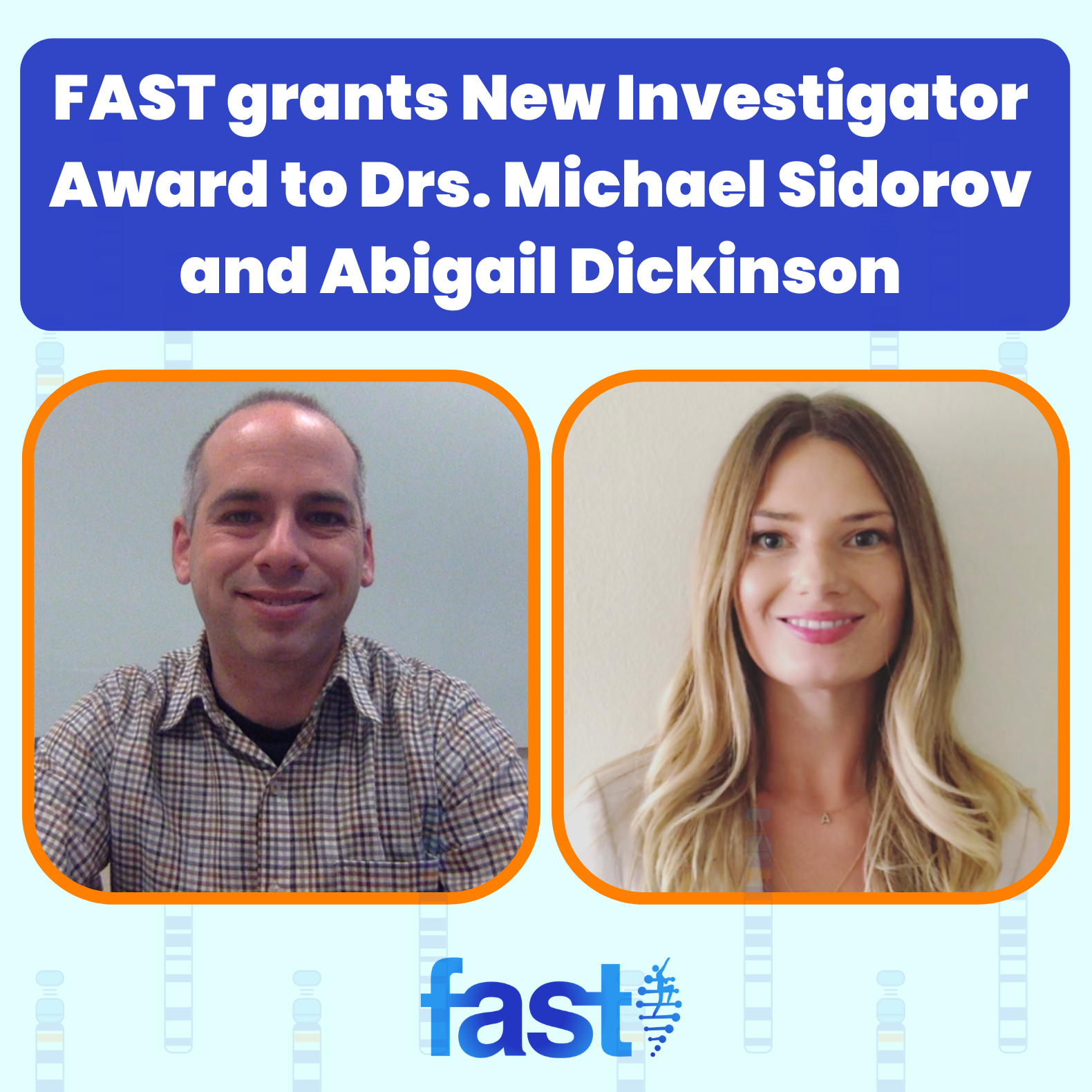 Research Update: FAST grants New Investigator Award to Drs. Michael Sidorov and Abigail Dickinson