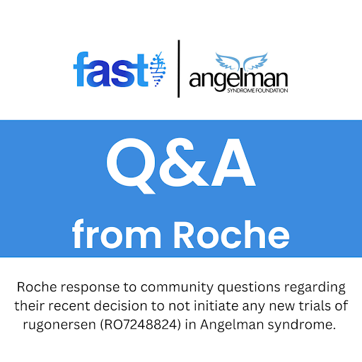 Q&A from Roche: Roche response to community questions regarding their recent decision to not initiate any new trials of rugonersen (RO7248824) in Angelman syndrome. With logos for FAST and ASF