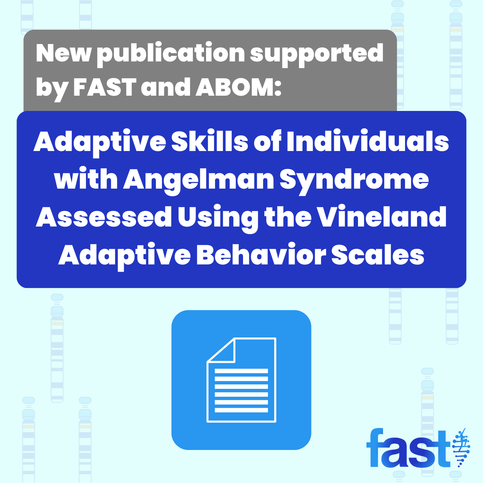 New publication supported by FAST and ABOM: Adaptive Skills of Individuals with Angelman Syndrome Assessed Using the Vineland Adaptive Behavior Scales, with an icon of a paper